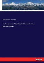 Das Protoplasma als Trager der pflanzlichen und tierischen Lebensverrichtungen
