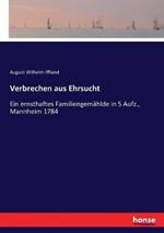 Verbrechen aus Ehrsucht: Ein ernsthaftes Familiengemählde in 5 Aufz., Mannheim 1784