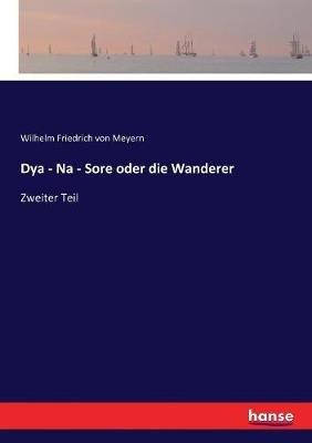 Dya - Na - Sore oder die Wanderer: Zweiter Teil - Wilhelm Friedrich Von Meyern - cover