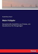 Mein Frühjahr: Gesammelte Gedichte aus Enzian, ein Gaudeamus für Bergsteiger