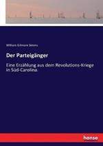 Der Parteigänger: Eine Erzählung aus dem Revolutions-Kriege in Süd-Carolina.