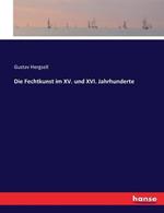 Die Fechtkunst im XV. und XVI. Jahrhunderte