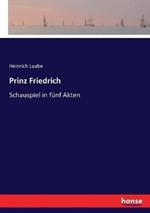 Prinz Friedrich: Schauspiel in funf Akten