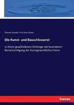 Die Kunst- und Bauschlosserei: in ihrem gewöhnlichen Umfange mit besonderer Berücksichtigung der Kunstgewerblichen Form