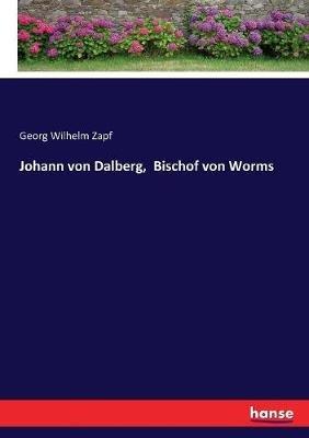 Johann von Dalberg, Bischof von Worms - Georg Wilhelm Zapf - cover