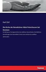 Die Kirche der Benedictiner-Abtei Petershausen bei Konstanz: Ein Beitrag zur Kunstgeschichte des südlichen Deutschlands. Die bildlichen Darstellungen der Himmelfahrt Christi vom sechsten bis zwölften Jahrhundert.
