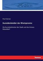 Kunstdenkmäler der Rheinprovinz: Die Kunstdenkmäler der Stadt und des Kreises Düsseldorf