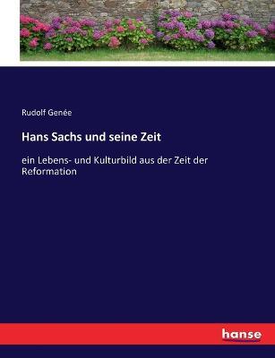 Hans Sachs und seine Zeit: ein Lebens- und Kulturbild aus der Zeit der Reformation - Rudolf Genee - cover