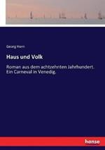 Haus und Volk: Roman aus dem achtzehnten Jahrhundert. Ein Carneval in Venedig.