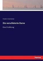 Die verschleierte Dame: Eine Erzählung