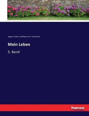 Mein Leben: 5. Band - August H Hoffmann Von Fallersleben - cover