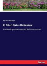 D. Albert Rizäus Hardenberg: Ein Theologenleben aus der Reformationszeit
