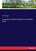 Geschichte der Quellen und Literatur des römischen Rechts