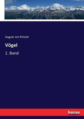 Vögel: 1. Band - August Von Pelzeln - cover