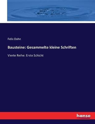 Bausteine: Gesammelte kleine Schriften: Vierte Reihe: Erste Schicht - Felix Dahn - cover