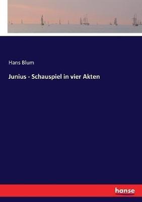 Junius - Schauspiel in vier Akten - Hans Blum - cover