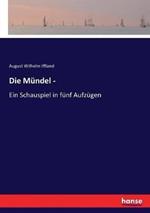 Die Mündel -: Ein Schauspiel in fünf Aufzügen