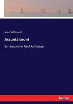 Assunta Leoni: Schauspiel in fünf Aufzügen