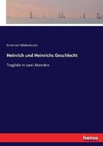 Heinrich und Heinrichs Geschlecht: Tragoedie in zwei Abenden