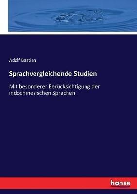 Sprachvergleichende Studien: Mit besonderer Berücksichtigung der indochinesischen Sprachen - Adolf Bastian - cover