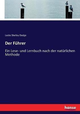 Der Führer: Ein Lese- und Lernbuch nach der natürlichen Methode - Leslie Shelley Dodge - cover