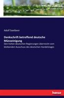 Denkschrift betreffend deutsche Münzeinigung: Den hohen deutschen Regierungen überreicht vom bleibenden Ausschuss des deutschen Handelstages