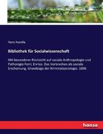 Bibliothek für Socialwissenschaft: Mit besonderer Rücksicht auf sociale Anthropologie und Pathologie Ferri, Enrico. Das Verbrechen als sociale Erscheinung, Grundzüge der Kriminalsociologie. 1896