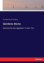 Sämtliche Werke: Geschichte des Agathon: Erster Teil