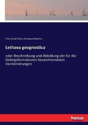 Lethaea geognostica: oder Beschreibung und Abbildung der für die Gebirgsformationen bezeichnendsten Versteinerungen - Fritz Daniel Frech,Ferdinand Roemer - cover