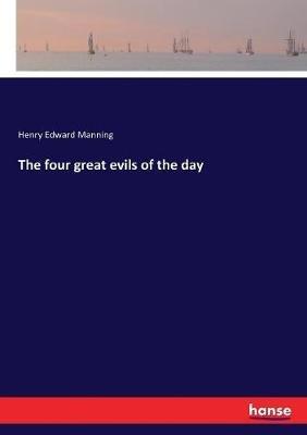 The four great evils of the day - Henry Edward Manning - cover