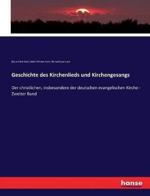 Geschichte des Kirchenlieds und Kirchengesangs: Der christlichen, insbesondere der deutschen evangelischen Kirche - Zweiter Band - Eduard Emil Koch,Adolf Wilhelm Koch,Richard Lauxmann - cover