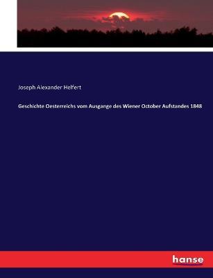 Geschichte Oesterreichs vom Ausgange des Wiener October Aufstandes 1848 - Joseph Alexander Helfert - cover