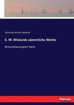 C. M. Wielands sämmtliche Werke: Dreiundzwanzigster Band.
