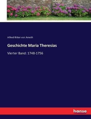 Geschichte Maria Theresias: Vierter Band: 1748-1756 - Alfred Ritter Von Arneth - cover