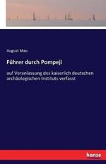 Führer durch Pompeji: auf Veranlassung des kaiserlich deutschen archäologischen Instituts verfasst