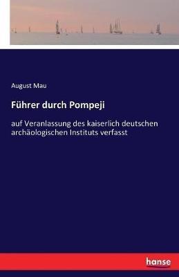 Führer durch Pompeji: auf Veranlassung des kaiserlich deutschen archäologischen Instituts verfasst - August Mau - cover