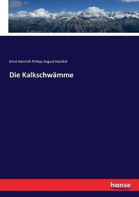 Die Kalkschwämme - Ernst Heinrich Philipp August Haeckel - cover