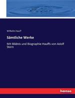 Samtliche Werke: Mit Bildnis und Biographie Hauffs von Adolf Stern