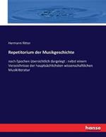 Repetitorium der Musikgeschichte: nach Epochen ubersichtlich dargelegt: nebst einem Verzeichnisse der hauptsachlichsten wissenschaftlichen Musikliteratur