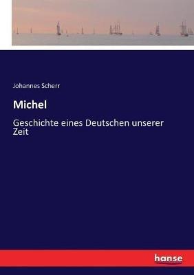 Michel: Geschichte eines Deutschen unserer Zeit - Johannes Scherr - cover
