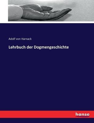 Lehrbuch der Dogmengeschichte - Adolf Von Harnack - cover