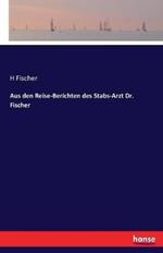 Aus den Reise-Berichten des Stabs-Arzt Dr. Fischer