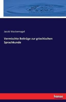 Vermischte Beitrage zur griechischen Sprachkunde - Jacob Wackernagel - cover