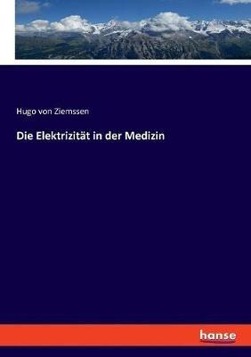 Die Elektrizität in der Medizin - Hugo Von Ziemssen - cover