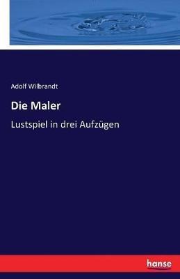 Die Maler: Lustspiel in drei Aufzügen - Adolf Wilbrandt - cover
