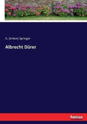 Albrecht Dürer - A (Anton) Springer - cover
