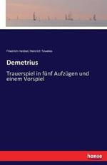 Demetrius: Trauerspiel in fünf Aufzügen und einem Vorspiel