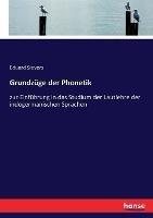 Grundzüge der Phonetik: zur Einführung in das Studium der Lautlehre der indogermanischen Sprachen - Eduard Sievers - cover