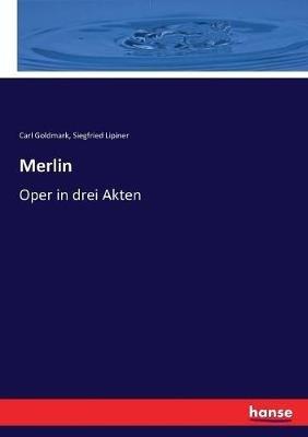 Merlin: Oper in drei Akten - Carl Goldmark,Siegfried Lipiner - cover