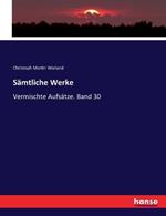 Sämtliche Werke: Vermischte Aufsätze. Band 30